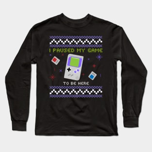 I paused my game to be here Long Sleeve T-Shirt